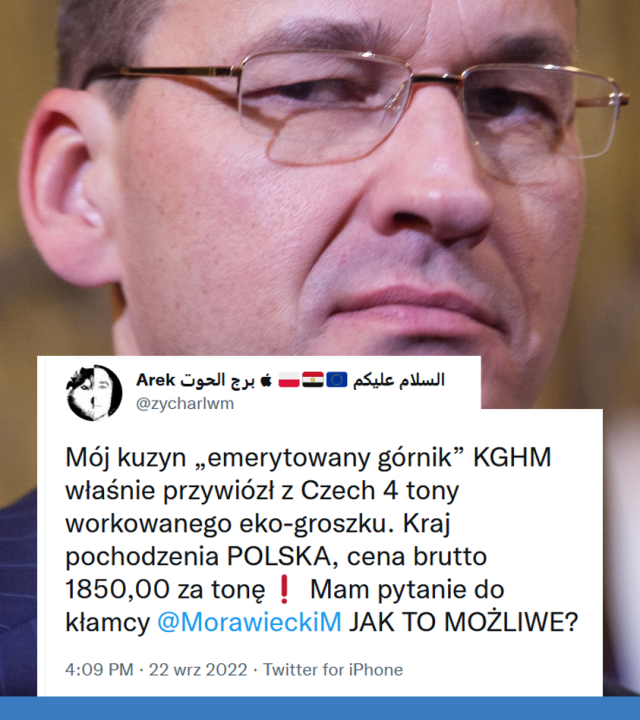 Może być zdjęciem przedstawiającym ‎1 osoba i ‎tekst „‎Arek الحوت برج @zycharlwm عليكم السلام Mój kuzyn „emerytowany górnik" KGHM właśnie przywiózł z Czech 4 tony workowanego eko-groszku. Kraj pochodzenia POLSKA, cena brutto 1850,00 za tonÄ Mam pytanie do kłamcy @MorawieckiM JAK TO MOŻLIWE? 4:09 PM 22 wrz 2022 Twitter for iPhone‎”‎‎