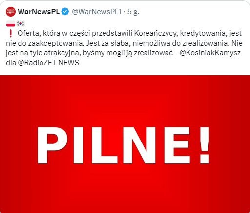 Może być zdjęciem przedstawiającym tekst „WarNewsPL @WarNewsPL1 5 Oferta, którą w części przedstawili Koreańczycy, kredytowania, jest nie do zaakceptowania. Jest za słaba, niemożliwa do zrealizowania. Nie jest na tyle atrakcyjna, byśmy mogli ją zrealizować @KosiniakKamysz dla @RadioZET_NEWS PILNE!”