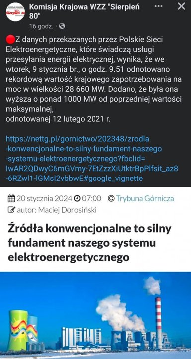 Może być zdjęciem przedstawiającym tekst „Komisja Krajowa WZZ 'Sierpień 80" 16 godz danych przekazanych przez Polskie Sieci Elektroenergetyczne, które Å›wiadczÄ usługi przesyłania energii elektrycznej, wynika, że we wtorek, 9 stycznia br., godz. 9.51 odnotowano rekordową wartość krajowego zapotrzebowania na moc w wielkości 28 660 MW. Dodano, że była ona wyższa ponad 1000 MW od poprzedniej wartości maksymalnej, odnotowanej 12 lutego 2021 https://nettg pl/gornictwo/202348/zrodla konwencjonalne-to-silny-fundame systemu-elektroenergetycznego?fbcid= IWARQyC6m 6RZW1-GMsl2vbwE#google_vignette 20 stycznia 2024 007:00 � Trybuna ၉ autor: Maciej Dorosiński Źródła konwencjonalne to silny fundament naszego systemu elektroenergetycznego MALRA”