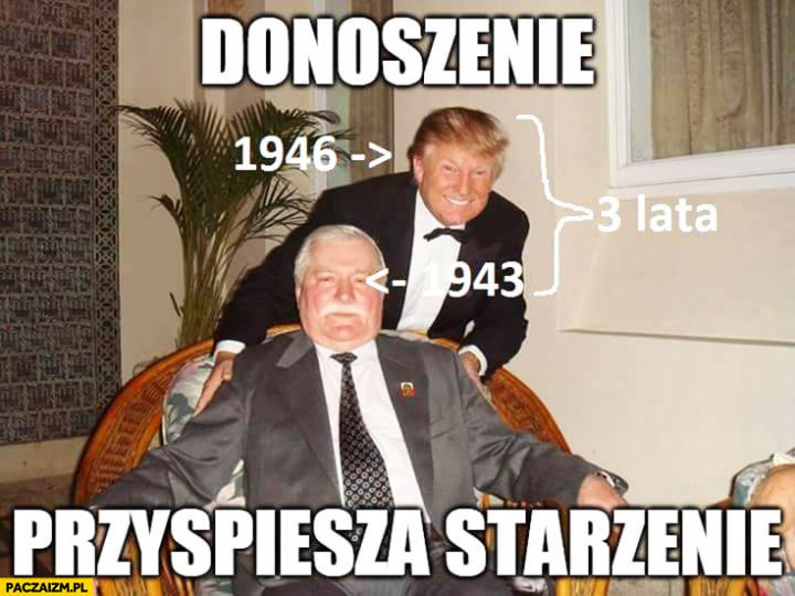 Donoszenie przyspiesza starzenie Donald Trump Lech Wałęsa porównanie -  Paczaizm.pl