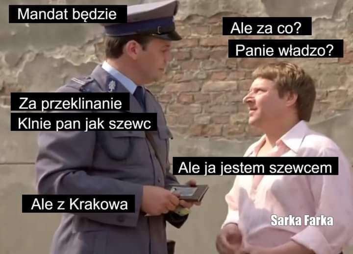 Może być zdjęciem przedstawiającym 2 osoby i tekst „Mandat będzie Ale za co? Paniewładzo? władzo? Za przeklinanie Klnie pan jak szewc Ale ja jestem Alejajestemszewcem szewcem Ale AlezKw z Krakowa Sarka Farka”
