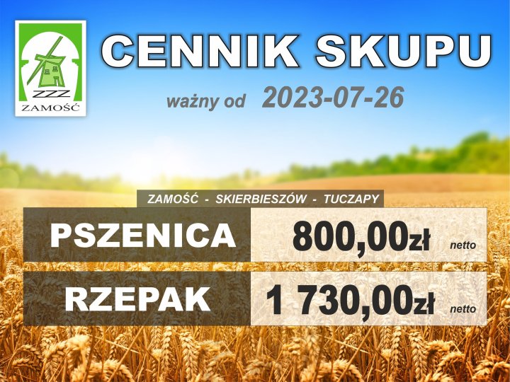 Może być zdjęciem przedstawiającym tekst „zzZ ZAMOŚĆ ważny od CENNIK SKUPU 2023-07-26 ZAMOŚĆ SKIERBIESZÓW TUCZAPY 800,00z PSZENICA netto RZEPAK 1730,00zł netto”