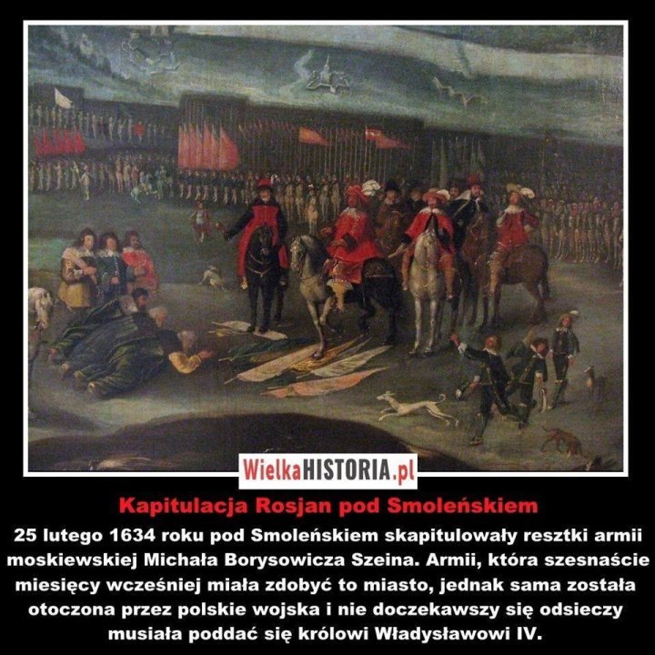 Może być zdjęciem przedstawiającym 6 osób i tekst „b WielkaHISTORIA.p Kapitulacja Rosjan pod Smoleńskiem 25 lutego 1634 roku pod Smoleńskiem skapitulowały resztki armii moskiewskiej Michała Borysowicza Szeina. Armii, która szesnaście miesięcy wcześniej miała zdobyć to miasto, jednak sama została otoczona przez polskie wojska nie doczekawszy się odsieczy musiała poddać się królowi Władysławowi IV.”