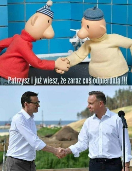 Może być memem przedstawiającym 2 osoby, ludzie stoją i tekst „Patrzysz i już wiesz, że zaraz coÅ odpierdolą!!!”