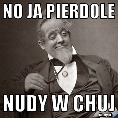 NO ja pierdole Nudy w chuj
