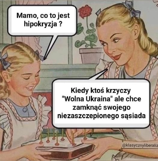 Może być zdjęciem przedstawiającym co najmniej jedna osoba i tekst „Mamo, co to jest hipokryzja? Kiedy ktoś krzyczy "Wolna Ukraina" ale chce zamknąć swojego niezaszczepionego sąsiada @klasycznyliberaliz”