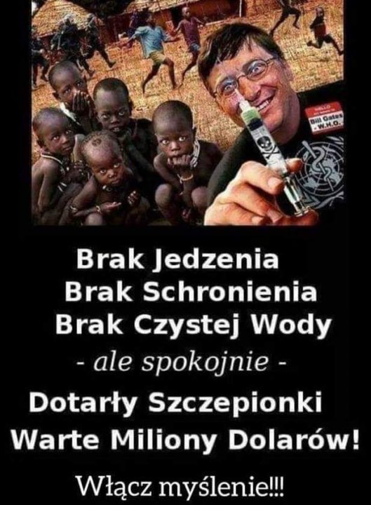 Może być zdjęciem przedstawiającym 5 osób i tekst „Gates Brak Jedzenia Brak Schronienia Brak Czystej Wody -ale spokojnie- Dotarły Szczepionki Warte Miliony Dolarów! Włącz myślenie!!!”