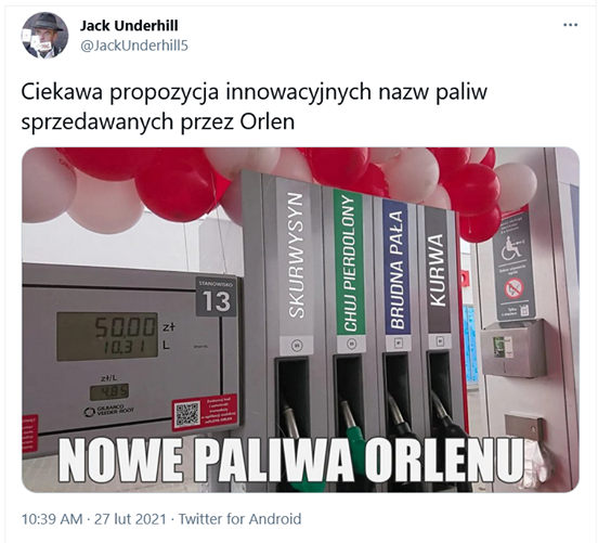 Może być zdjęciem przedstawiającym tekst „Jack Underhill @JackUnderhill5 Ciekawa propozycja innowacyjnych nazw paliw sprzedawanych przez Orlen TANOWISKO 13 SKURWYSYN PIERDOLONY ONY PIERDOL PAŁA CHUJ BRUDNA KURWA A 回 10:39 AM 27 lut 2021 Twitter for Android NOWE PALIWA ORLENU”