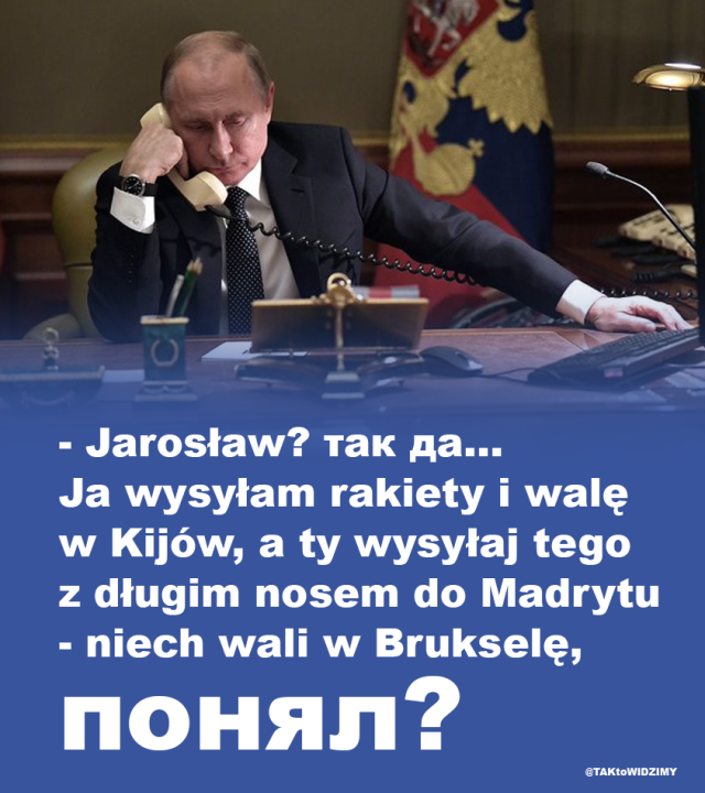 Może być zdjęciem przedstawiającym 1 osoba, stoi i tekst „-Jarosław? TaK Aa. Ja wysyłam rakiety i walę w Kijów, a ty wysyłaj tego z długim nosem do Madrytu -niech wali w Brukselę, noHRл? @TAKtoWIDZIMY”