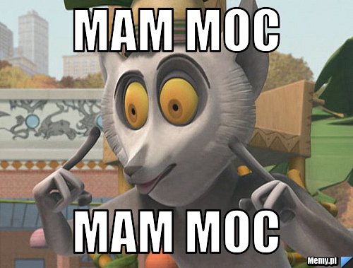 Mam moc Mam moc - Memy.pl