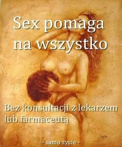 Może być zdjęciem przedstawiającym 1 osoba i tekst „Sex pomaga na wszystko Bez konsultacji z lekarzem lub farmaceutą samo życie”