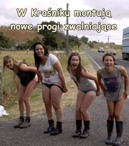 Może być memem przedstawiającym 4 osoby i tekst „W Kraśniku montują nowe progi zwalni zwalniające”