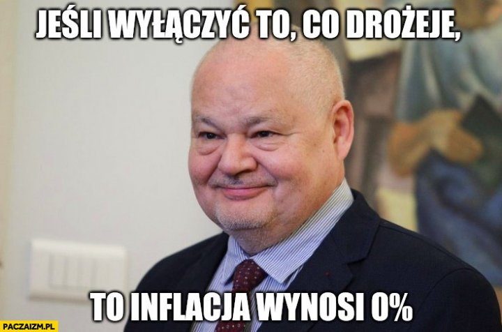 Glapiński jeśli wyłączyć to co drożeje to inflacja wynosi zero procent -  Paczaizm.pl