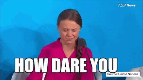 How Dare You Greta Thunberg GIF - How Dare You Greta Thunberg - Discover &  Share GIFs