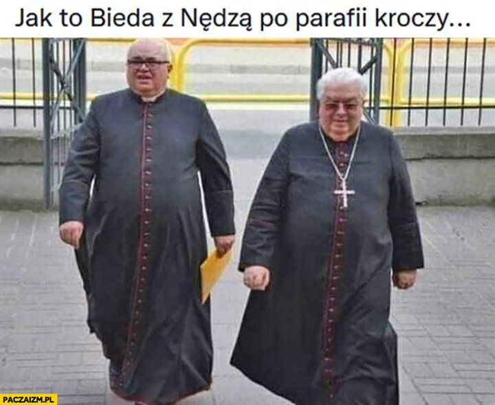 Jak to bieda z nędzą po parafii kroczy ksiądz biskup gruby grubasy -  Paczaizm.pl