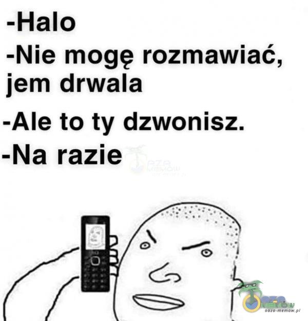 Oaza Memów - -Halo -Nie mogę rozmawiać, jem...