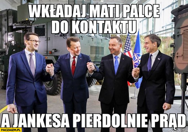 Morawiecki wkładaj Mati palce do kontaktu a jankesa pierdzielnie prąd Duda Błaszczak