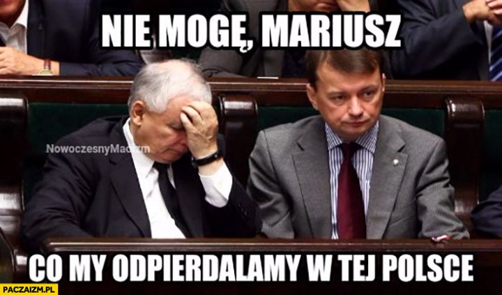 Nie mogę Mariusz co my odpierdzielamy w tej Polsce Kaczyński Błaszczak PiS