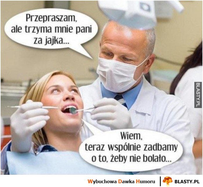 Przepraszam ale trzyma mnie pani za jaja