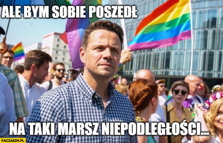 Rafał Trzaskowski ale bym sobie poszedł na taki Marsz Niepodległości na  paradzie równości LGBT - Paczaizm.pl