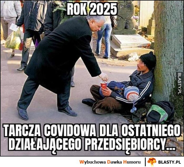 Rok 2025 tarcza covidowa dla ostatniego działającego przedsiębiorcy Kaczyński daje kasę bezdomnemu menelowi