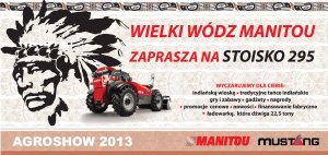 Wielki Wódz Manitou zaprasza na STOISKO 295 na Agroshow 2013