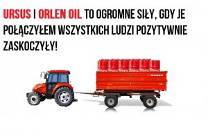 URSUS I ORLEN OIL TO OGROMNEE SIŁY, GDY JE POŁĄCZYŁEM WSZYSTKICH LUDZI POZYTYWNIE ZASKOCZYŁY!